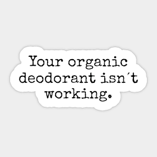 your organic deodorant is not working Sticker